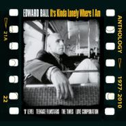 Edward Ball, It's Kinda Lonely Where I Am: Anthology 1977-2010 (CD)