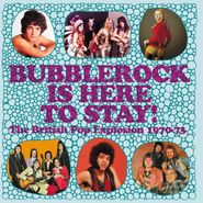 Various Artists, Bubblerock Is Here To Stay! The British Pop Explosion 1970-73 (CD)