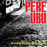 Pere Ubu, Trouble On Big Beat Street (CD)