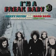 Various Artists, I’m A Freak Baby 3: A Further Journey Through The British Heavy Psych & Hard Rock Underground Scene 1968-1973 (CD)