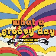 Various Artists, What A Groovy Day: The British Sunshine Pop Sound 1967-1972 [Box Set] (CD)
