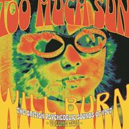 Various Artists, Too Much Sun Will Burn: The British Psychedelic Sounds Of 1967 Vol. 2 [Box Set] (CD)