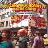 Various Artists, You Can Walk Across It On The Grass: The Boutique Sounds Of Swinging London (CD)