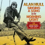 Alan Hull, Singing A Song In The Morning Light: The Legendary Demo Tapes 1967-1970 (CD)