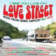 Various Artists, I See You Live On Love Street: Music From Laurel Canyon 1967-1975 (CD)