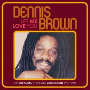 Dennis Brown, Let Me Love You: The Joe Gibbs 7" Singles Collection 1977-1981 (CD)