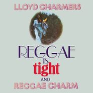 Lloyd Charmers, Reggae Is Tight / Reggae Charm [Expanded Edition] (CD)
