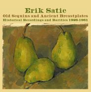 Erik Satie, Old Sequins & Ancient Breastplates: Historical Recordings 1926-1961 (CD)