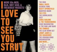 Various Artists, I Love To See You Strut: More 60s Mod, R&B, Brit Soul & Freakbeat Nuggets (CD)