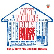 Various Artists, Ain't Nothing But A House Party: 60s & Early 70s Club Soul Classics (CD)