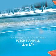 Peter Hammill, In A Foreign Town / Out Of Water 2023 (CD)