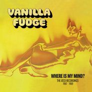Vanilla Fudge, Where Is My Mind: The Atco Recordings 1967-1969 [Box Set] (CD)