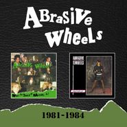 Abrasive Wheels, 1981-1984 (CD)