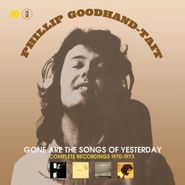 Phillip Goodhand-Tait, Gone Are The Songs Of Yesterday: Complete Recordings 1970-1973 (CD)