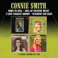 Connie Smith, Born To Sing / Soul Of Country Music / I Love Charley Brown / Sunshine & Rain (CD)
