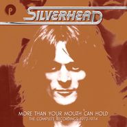 Silverhead, More Than Your Mouth Can Hold: The Complete Recordings 1972-1974 [Box Set] (CD)
