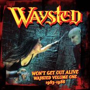 Waysted, Won't Get Out Alive: Waysted Vol. 1 1983-1986 [Box Set] (CD)
