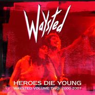 Waysted, Heroes Die Young - Waysted Vol. 2: 2000-2007 [Box Set] (CD)