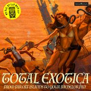 Various Artists, Total Exotica: From Far Off Islands To Your Bachelor Pad - As Dug By Lux & Ivy (CD)