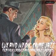 Various Artists, Lux & Ivy Dig Crime Jazz: Film Noir Grooves & Dangerous Liaisons (CD)