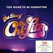 The Chi-Lites, Too Good To Be Forgotten: The Best Of The Chi-Lites (LP)