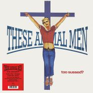 These Animal Men, Too Sussed? / Taxi For These Animal Men (LP)