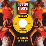 Hector Rivera, At The Party / Do It To Me (7")