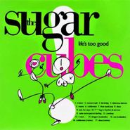 The Sugarcubes, Life's Too Good (CD)