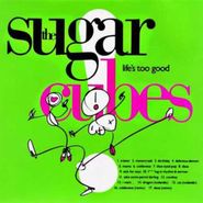 The Sugarcubes, Life's Too Good (LP)