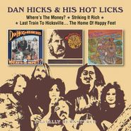 Dan Hicks & His Hot Licks, Where's The Money? / Striking It Rich! / Last Train To Hicksville...The Home Of Happy Feet (CD)