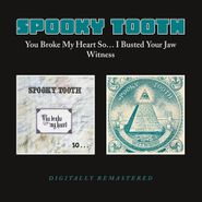 Spooky Tooth, You Broke My Heart So...I Busted Your Jaw / Witness (CD)