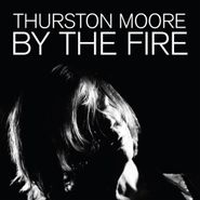Thurston Moore, By The Fire (LP)