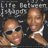 Various Artists, Life Between Islands: Soundsystem Culture: Black Musical Expression In The UK 1973-2006 (CD)