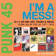 Various Artists, PUNK 45: I’m A Mess! D-I-Y Or Die! Art, Trash & Neon – Punk 45s In The UK 1977-78 (LP)