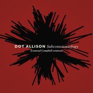 Dot Allison, Subconsciousology [Lomond Campbell Remixes] (LP)