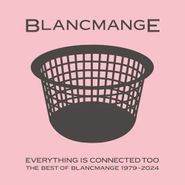 Blancmange, Everything Is Connected Too: Best Of 1979-2024 [Clear Vinyl] (LP)