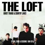 The Loft, Ghost Trains & Country Lanes: Studio, Stage & Sessions 1984-2015 (LP)