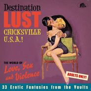Various Artists, Destination Lust: Chicksville U.S.A.! The World Of Love, Sex & Violence (CD)