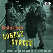 Various Artists, Destination Lonely Street: 32 Tearjerkers For My Shadow, My Echo & Me (CD)