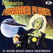 Various Artists, Destination Forbidden Planet: 37 Outer Space Shock Treatments (CD)