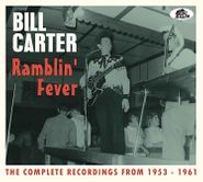 Bill Carter, Ramblin' Fever: The Complete Recordings From 1953-1961 (CD)