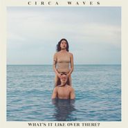 Circa Waves, What's It Like Over There [Colored Vinyl] (LP)