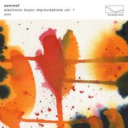 Sunroof, Electronic Music Improvisations Vol. 1 (CD)