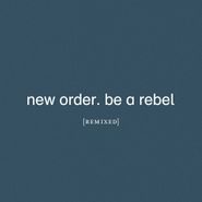 New Order, Be A Rebel [Remixed] [Clear Vinyl] (12")