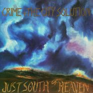 Crime & The City Solution, Just South Of Heaven (LP)