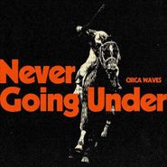Circa Waves, Never Going Under [White Vinyl] (LP)