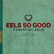 Eels, Eels So Good: Essential Eels Vol. 2 2007-2020 (CD)