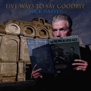 Mick Harvey, Five Ways To Say Goodbye (CD)