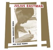 Julius Eastman, Three Extended Pieces For Four Pianos (CD)