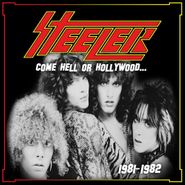 Steeler, Come Hell Or Hollywood... 1981-1982 (CD)